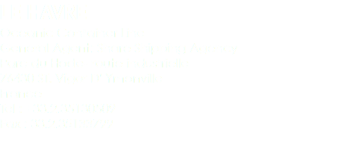 LE HAVRE Oceanic Container Line General Agent: Share Shipping Agency Parc du Hode- route industrielle 76430 ST. Vigor D' Ymonville France Tel : +33.2.35130509 Fax : 33.2.35133799 